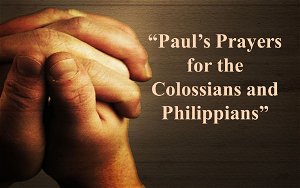 Pauls Prayers for the Colossians and Philipp