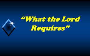 What the Lord Requires