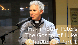 Fr Tim Peters  Luke Chapter 24  Part 1