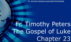Fr Timothy Peters  Luke Chapter 23