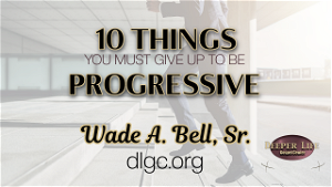 10 Things you Must Give Up to be Progressive