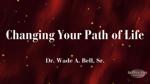 CHANGING YOUR PATH OF LIFE