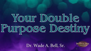 Your Double Purpose Destiny
