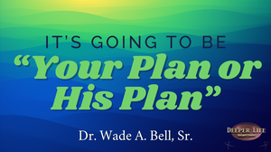 Its Going to Be Your Plan or His Plan