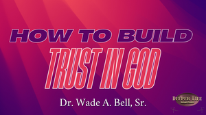 How to Build Trust in God 