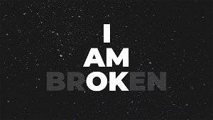 I am Broken