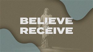 Believe and Receive