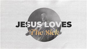 Jesus Loves the Sick