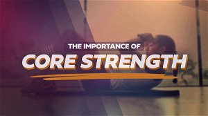 The Importance of Core Strength
