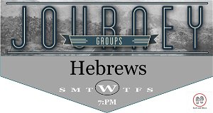 Wednesday Night Journey Group  Hebrews