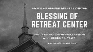 Blessing ofGrace of Heaven Retreat Center