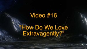 How Do We Love Extravagantly