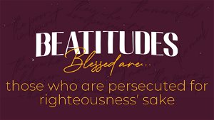 Blessed are those who are Persecuted