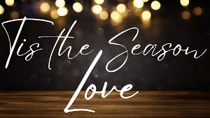 Tis The Season Love