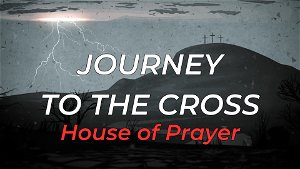 Journey to the Cross House of Prayer