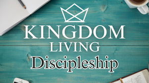 Kingdom Living Discipleship