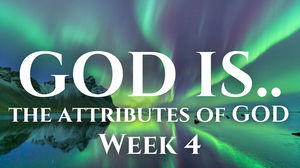 God isAttributes of God Week 4 10202024 