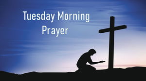 Tuesday Morning Prayer