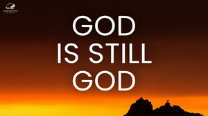 God Is Still God