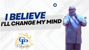 I Believe Ill Change My Mind