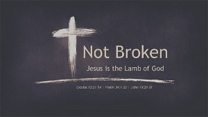 Not BrokenJesus is the Lamb of God