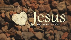 JesusThe Greatest Love of All