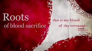 Biblical Roots of Blood Sacrifice
