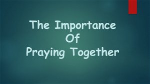 The Importance of Praying Together