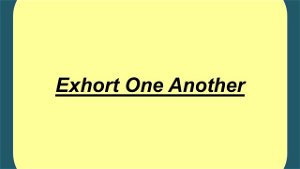Exhort One Another