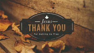 Thank You Jesus for Setting Us Free