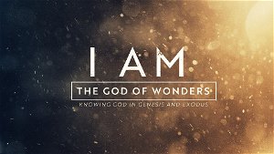 I AM The God Wonders  Knowing God in Genesis