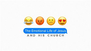 The Emotional Life of Jesus and His Church
