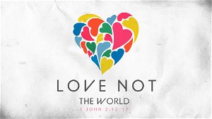 Love Not The World Really