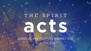 Gamaliel And Fighting Against God