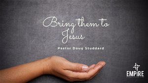 Bring Them to Jesus