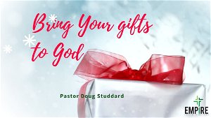 Bring your gifts to God