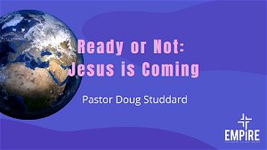 Ready or not Jesus is Coming
