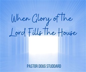 When The Glory of the Lord fills the house