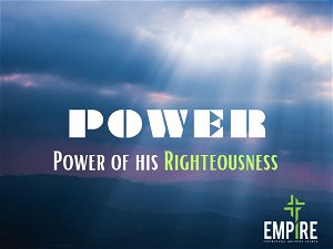POWER of His Righteousness