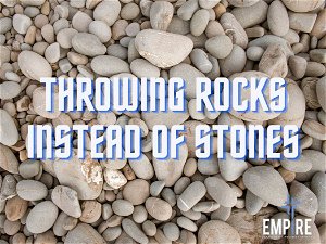 Throwing Rocks instead of Stones