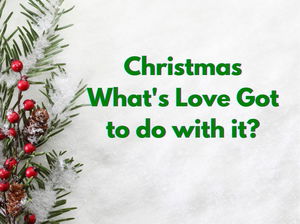 Christmas Whats Love got to do with it